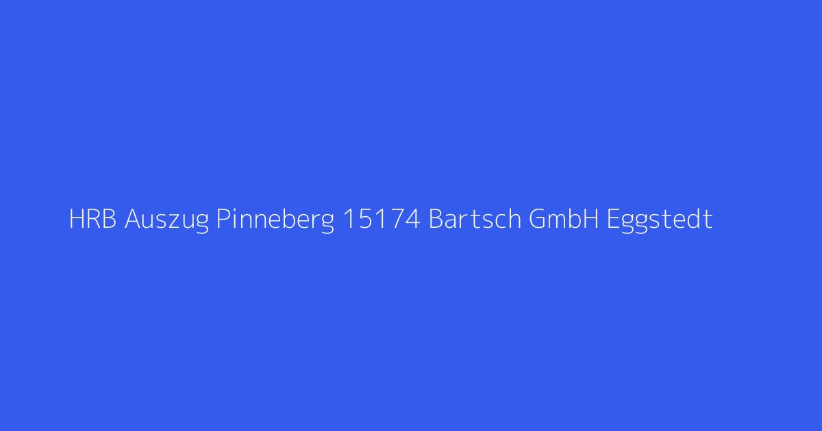 HRB Auszug Pinneberg 15174 Bartsch GmbH Eggstedt